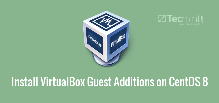 Install VirtualBox Guest Additions on CentOS 8